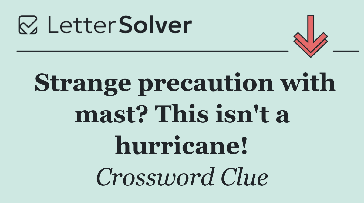 Strange precaution with mast? This isn't a hurricane!