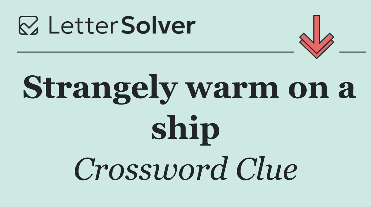 Strangely warm on a ship