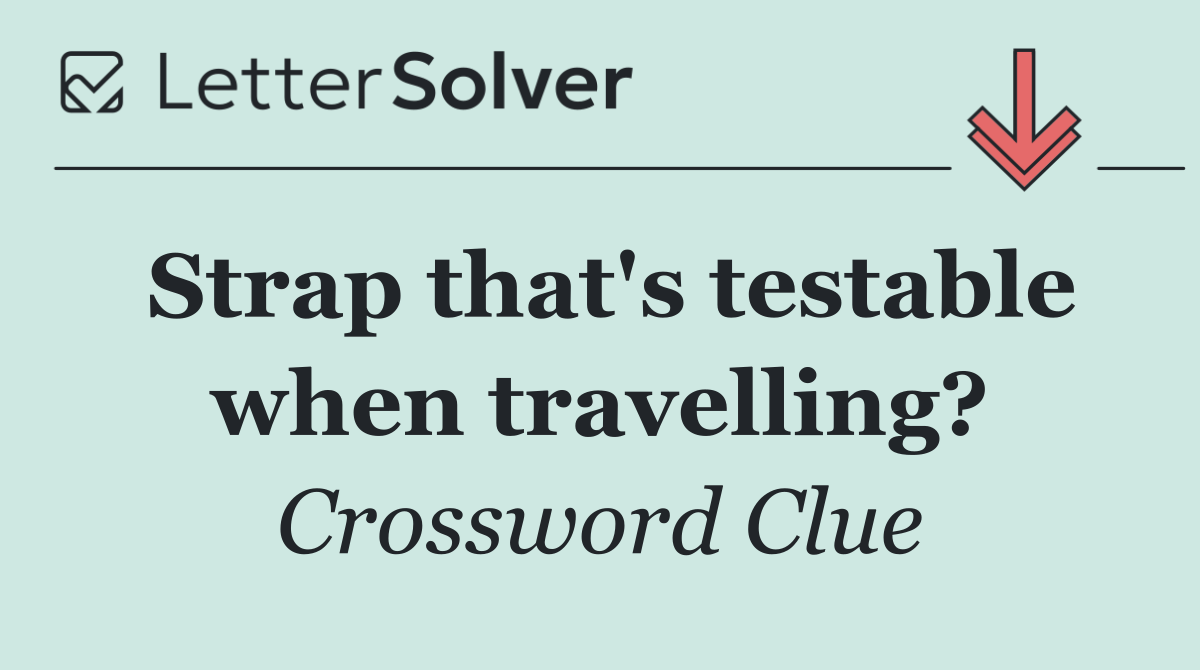 Strap that's testable when travelling?