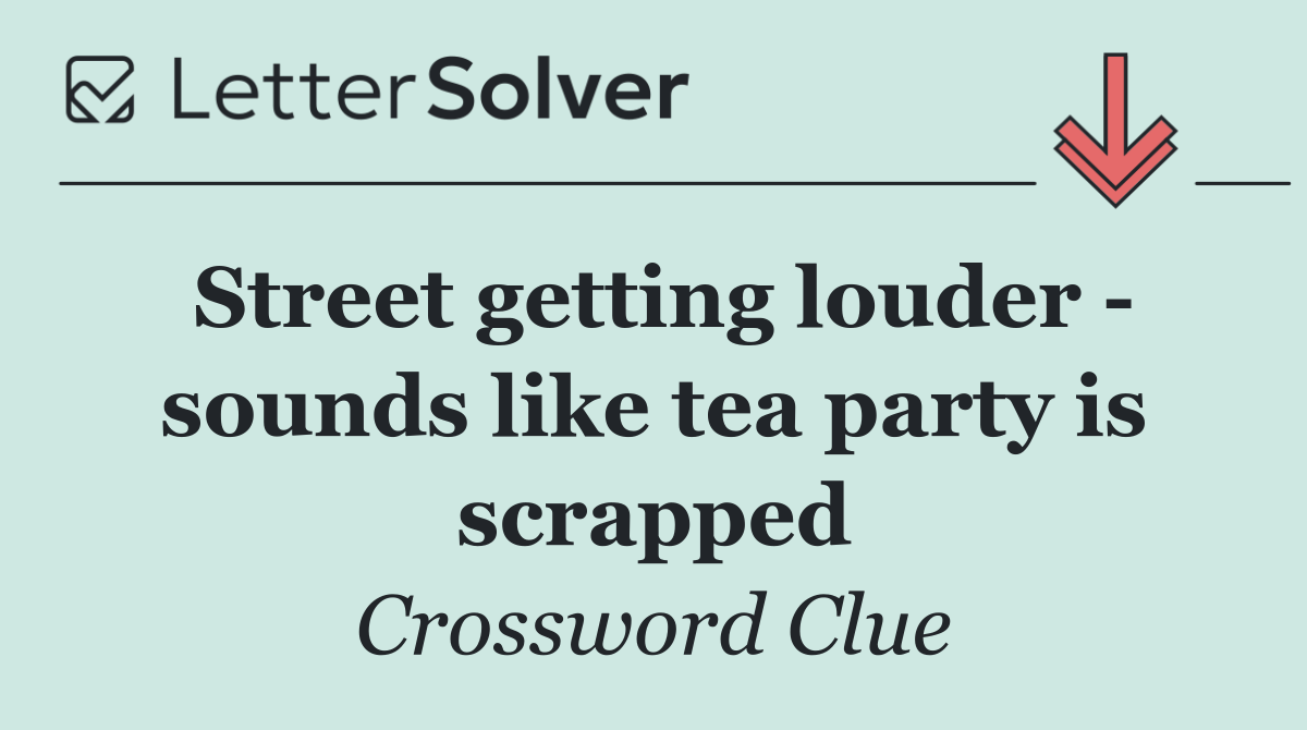 Street getting louder   sounds like tea party is scrapped