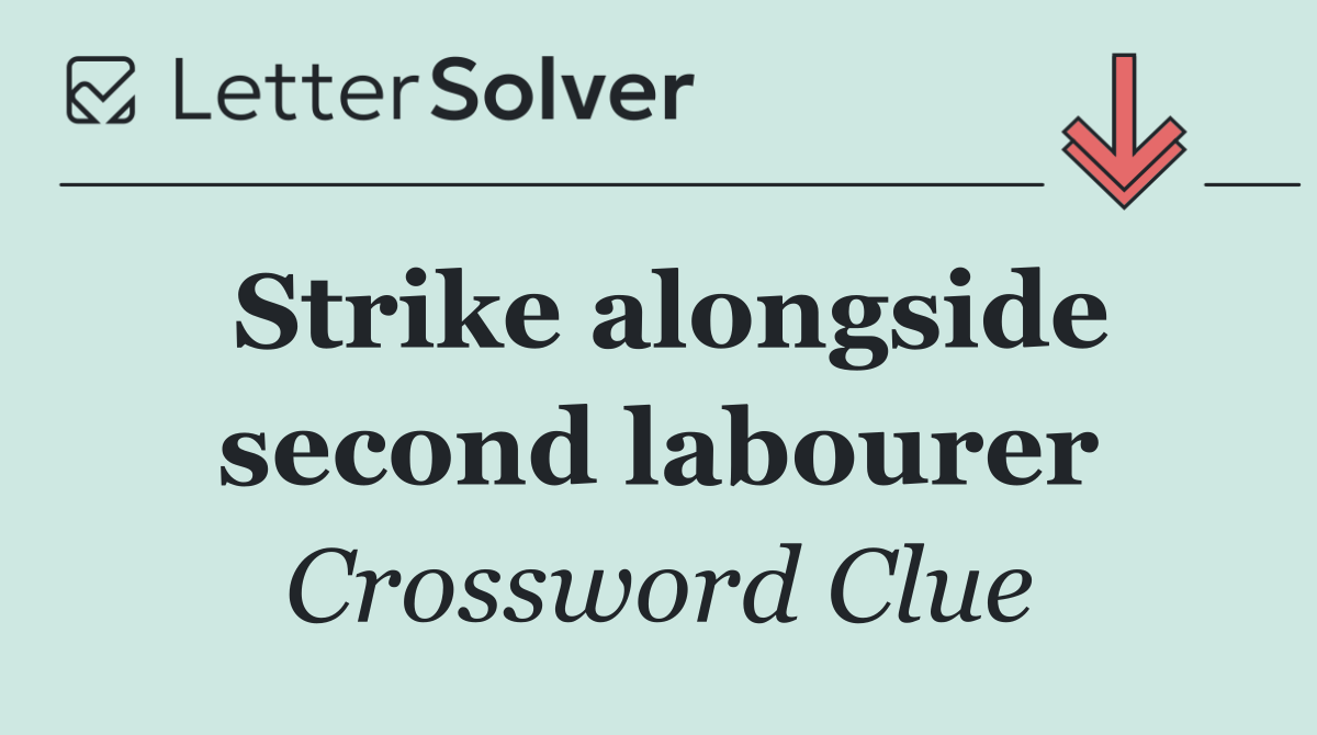 Strike alongside second labourer