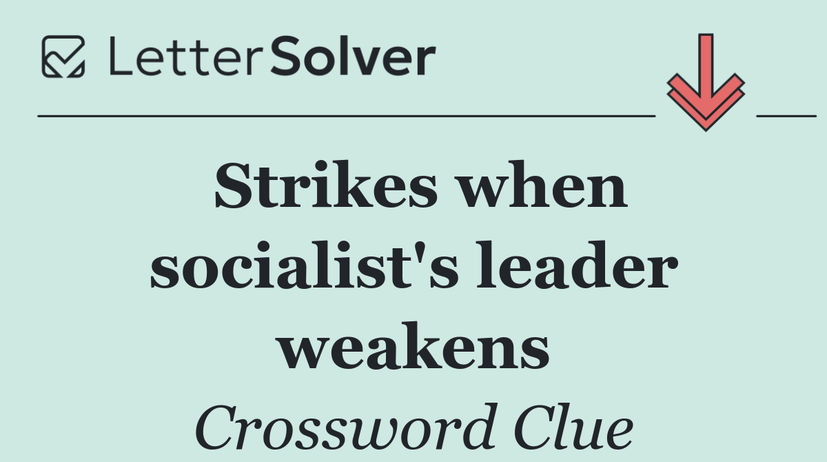 Strikes when socialist's leader weakens