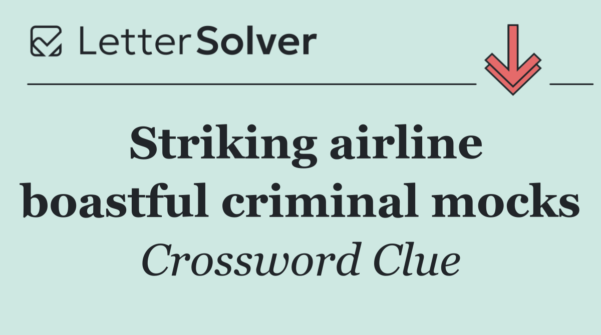 Striking airline boastful criminal mocks