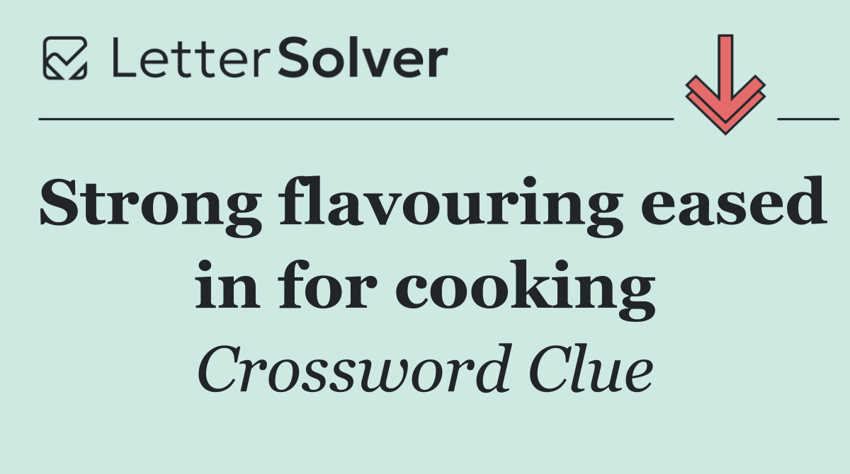 Strong flavouring eased in for cooking