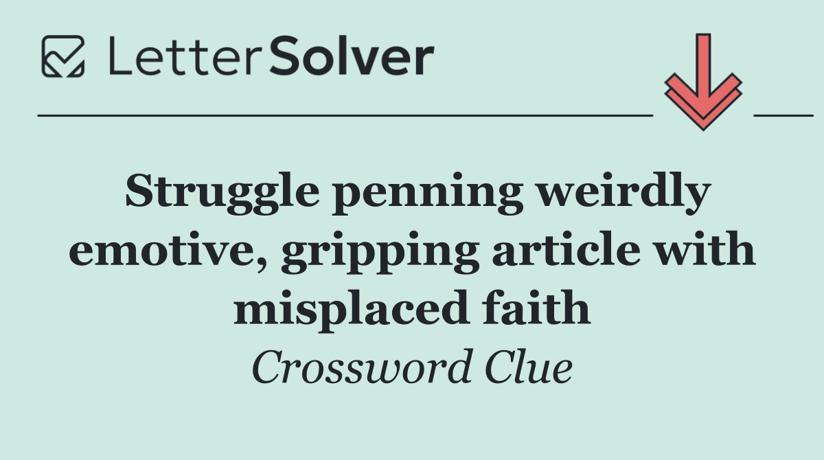 Struggle penning weirdly emotive, gripping article with misplaced faith