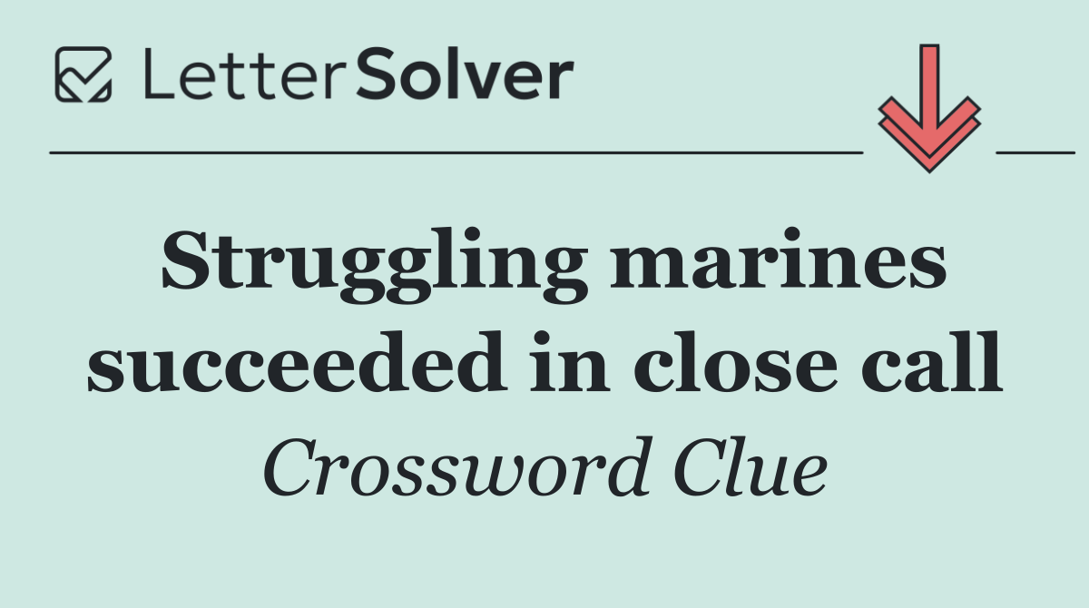 Struggling marines succeeded in close call