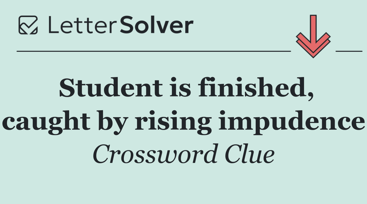 Student is finished, caught by rising impudence