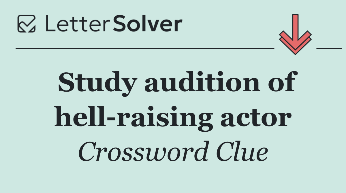 Study audition of hell raising actor