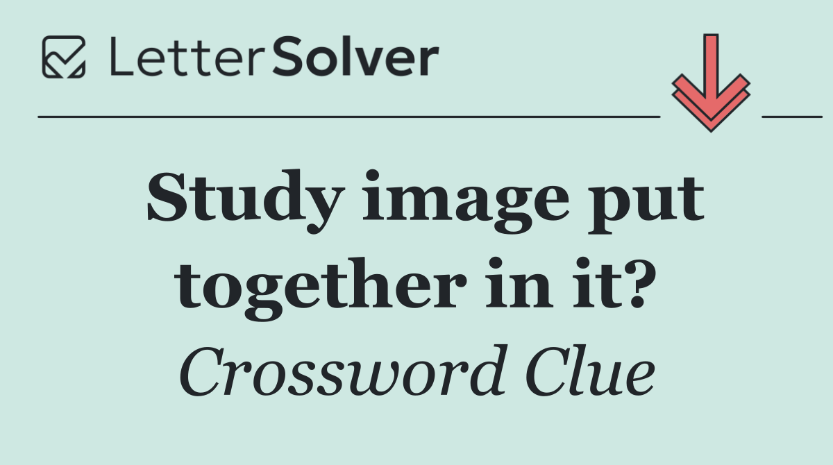 Study image put together in it?