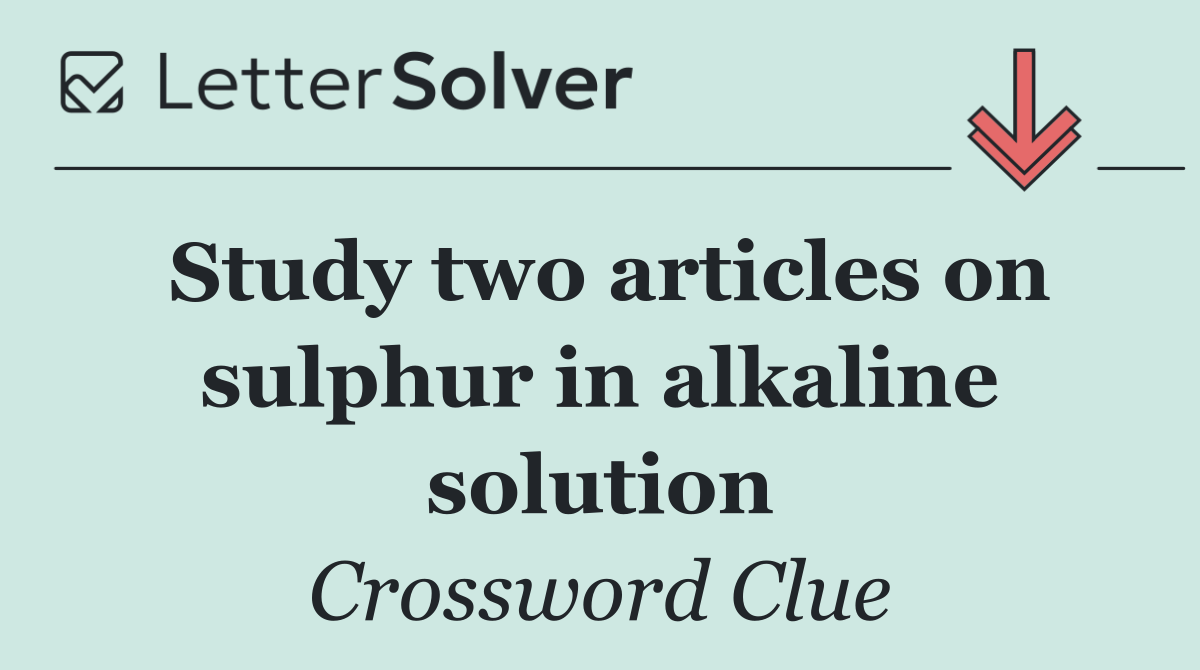 Study two articles on sulphur in alkaline solution