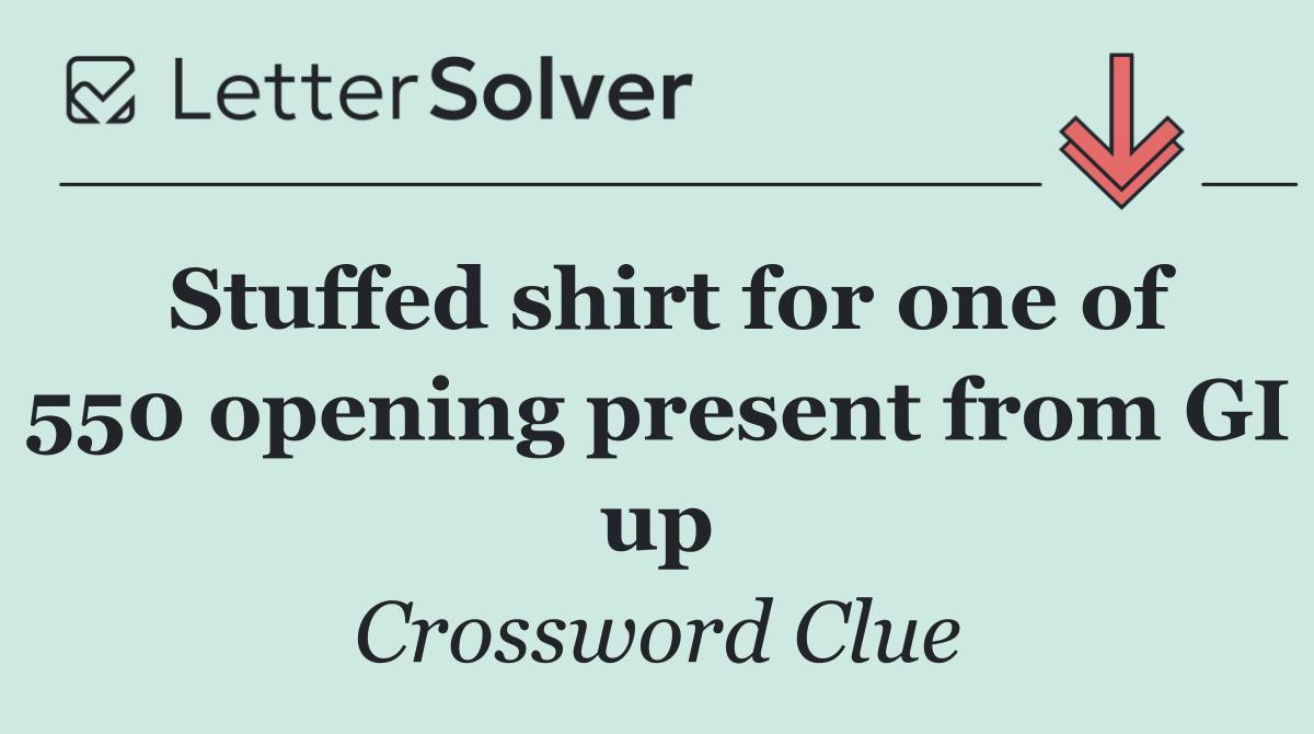 Stuffed shirt for one of 550 opening present from GI up