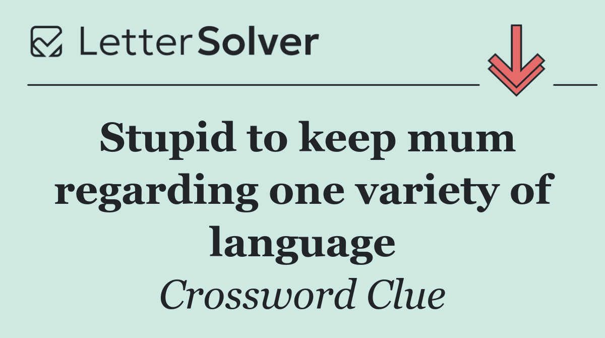 Stupid to keep mum regarding one variety of language