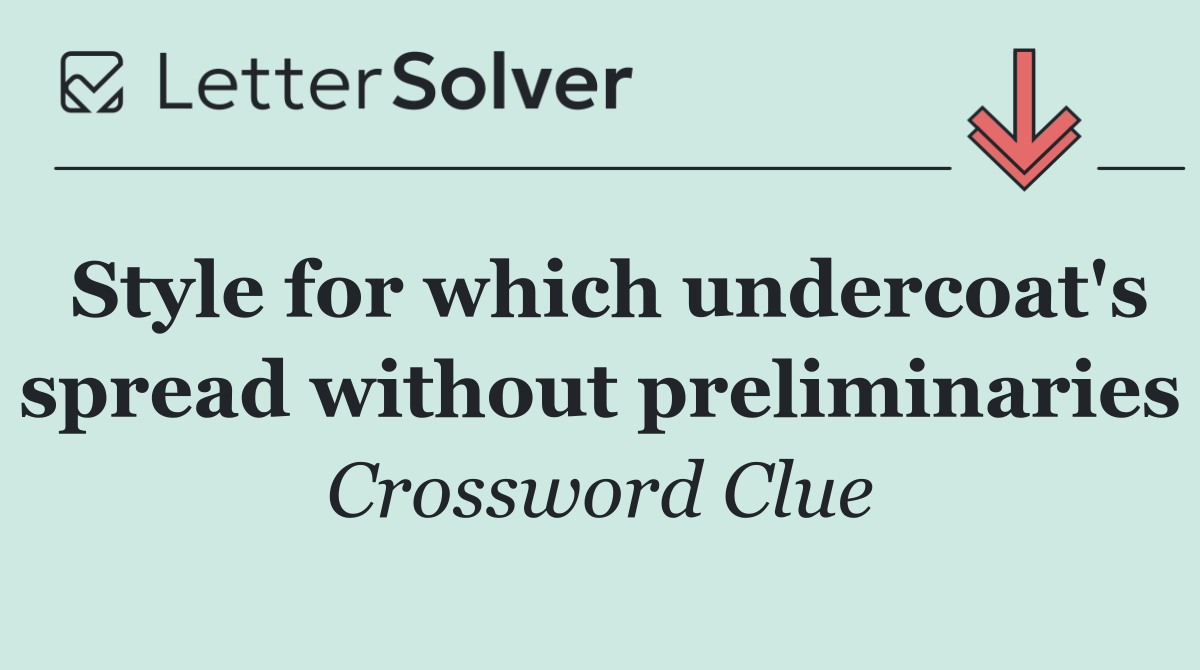 Style for which undercoat's spread without preliminaries