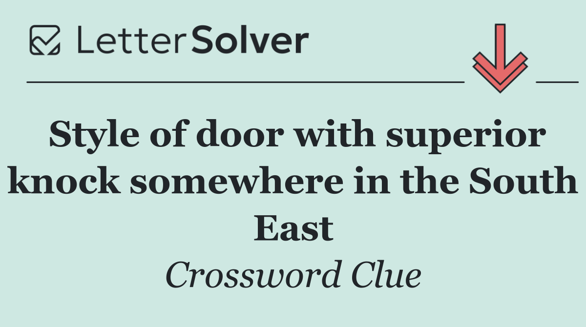 Style of door with superior knock somewhere in the South East