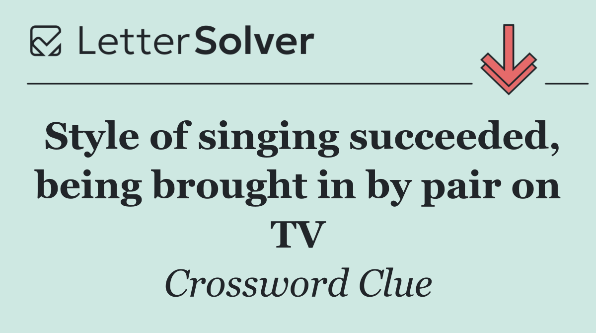 Style of singing succeeded, being brought in by pair on TV