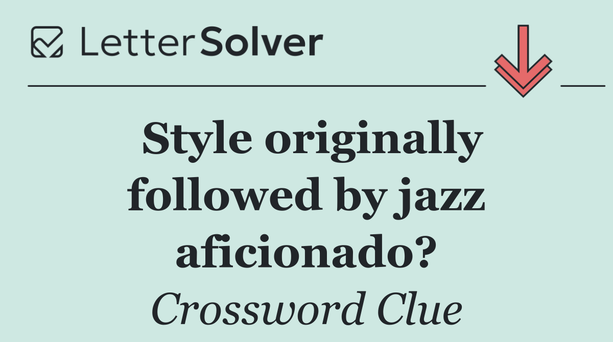 Style originally followed by jazz aficionado?
