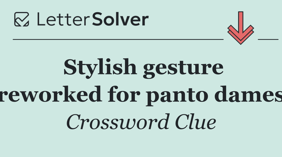 Stylish gesture reworked for panto dames