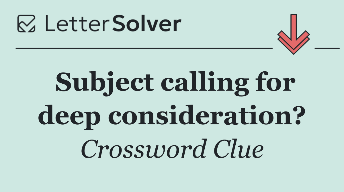Subject calling for deep consideration?