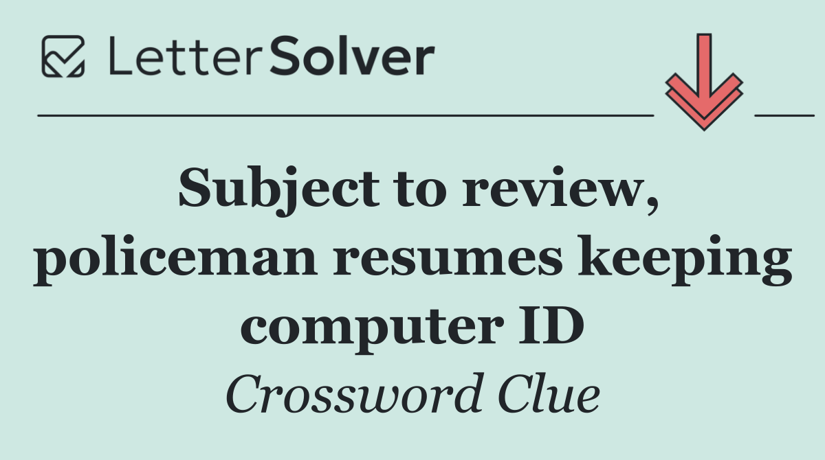 Subject to review, policeman resumes keeping computer ID