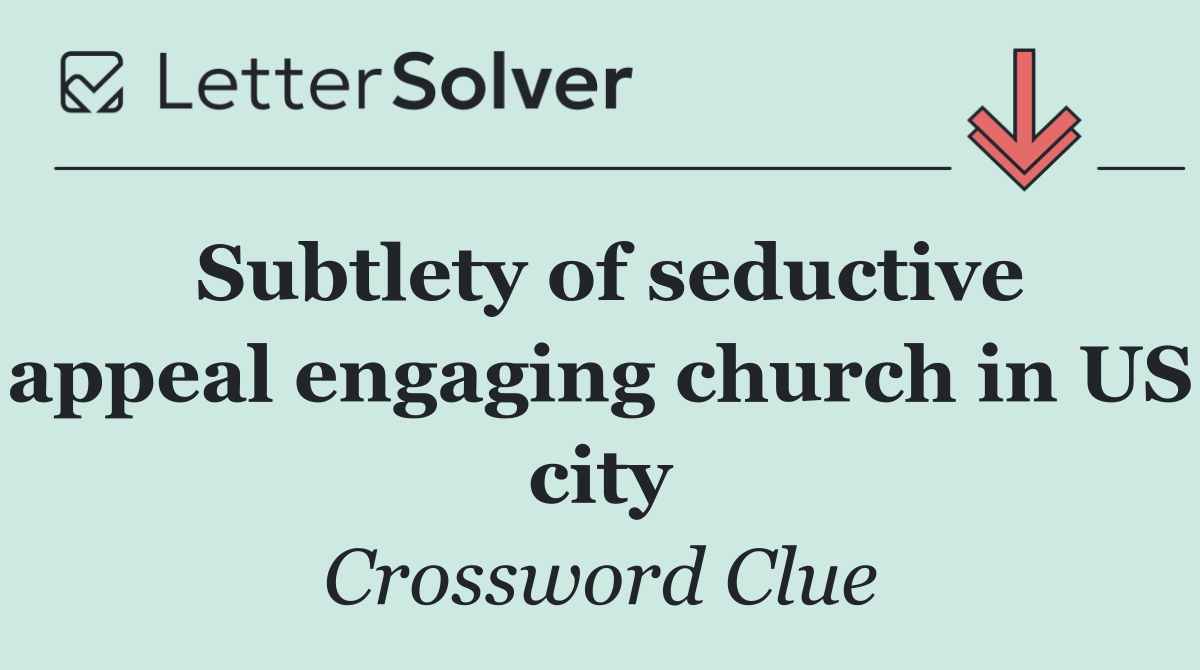Subtlety of seductive appeal engaging church in US city