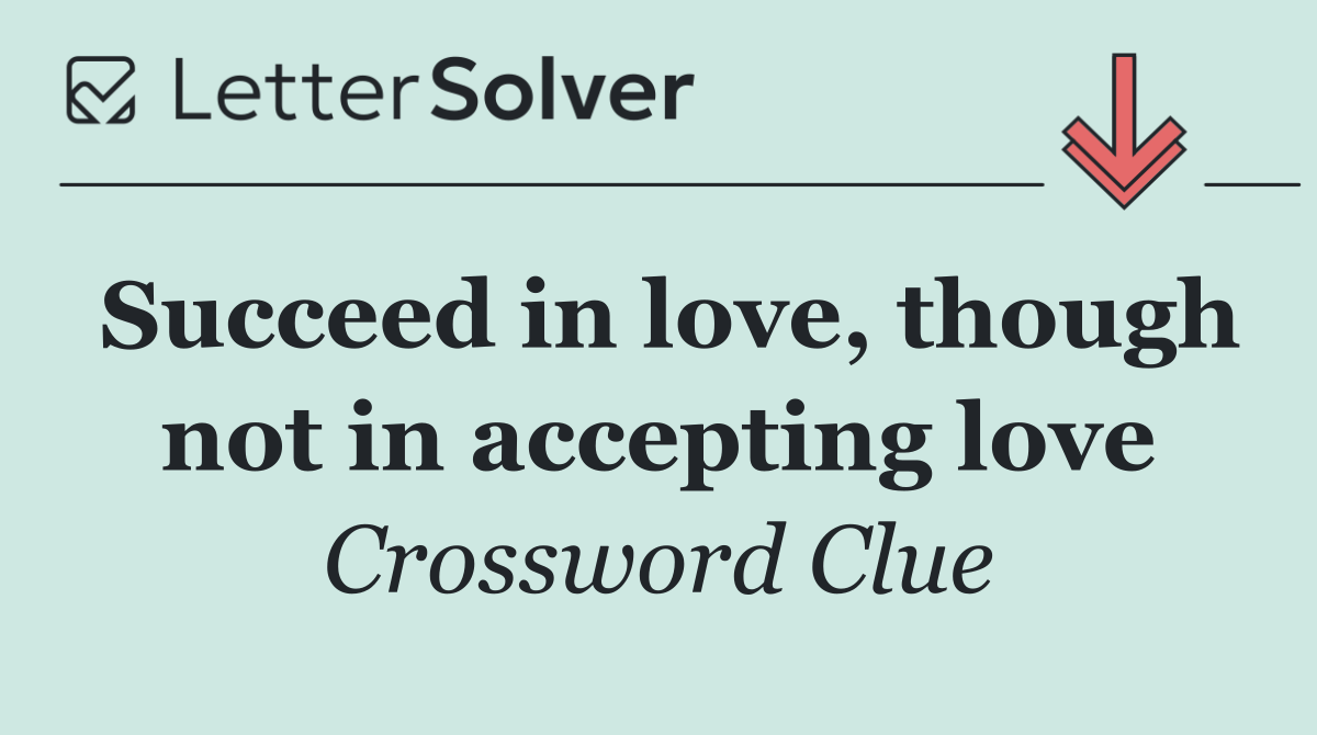 Succeed in love, though not in accepting love