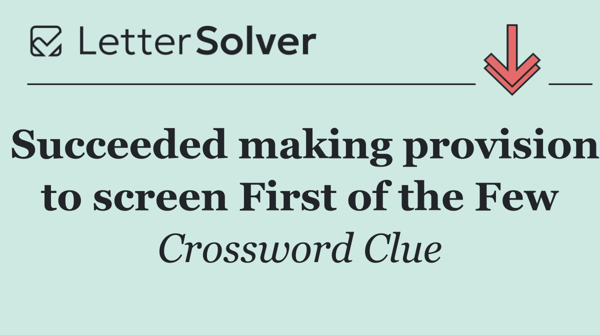 Succeeded making provision to screen First of the Few
