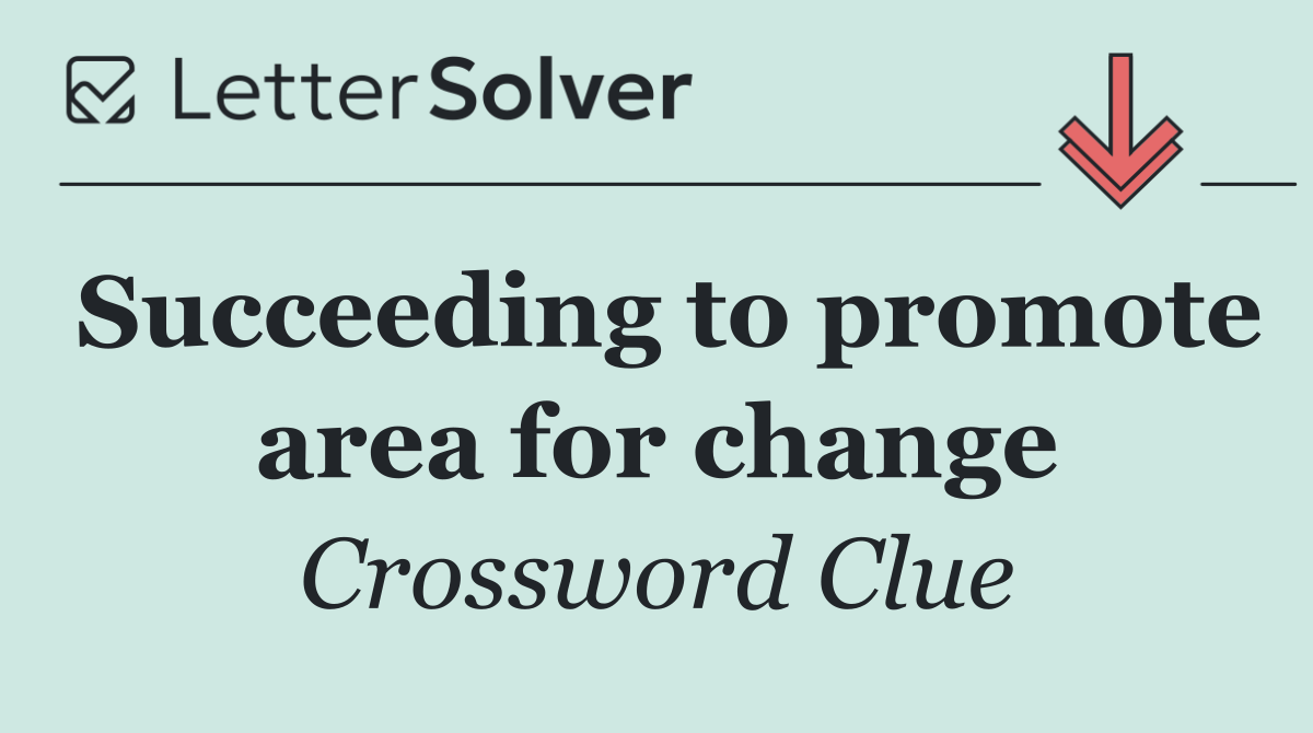 Succeeding to promote area for change