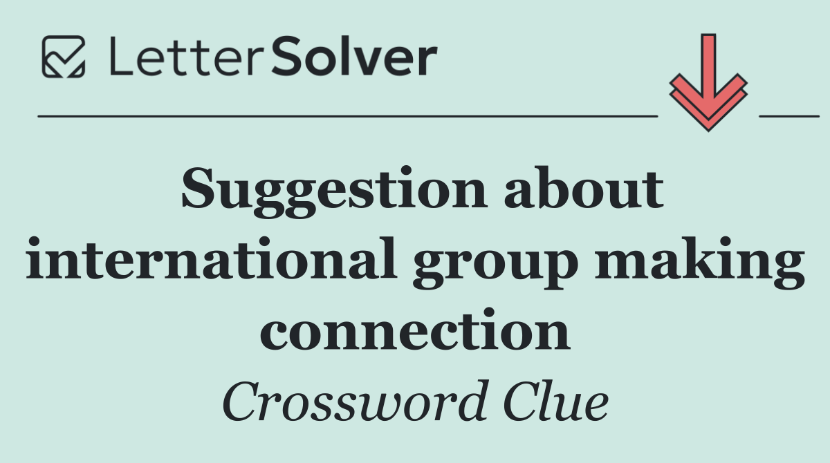 Suggestion about international group making connection