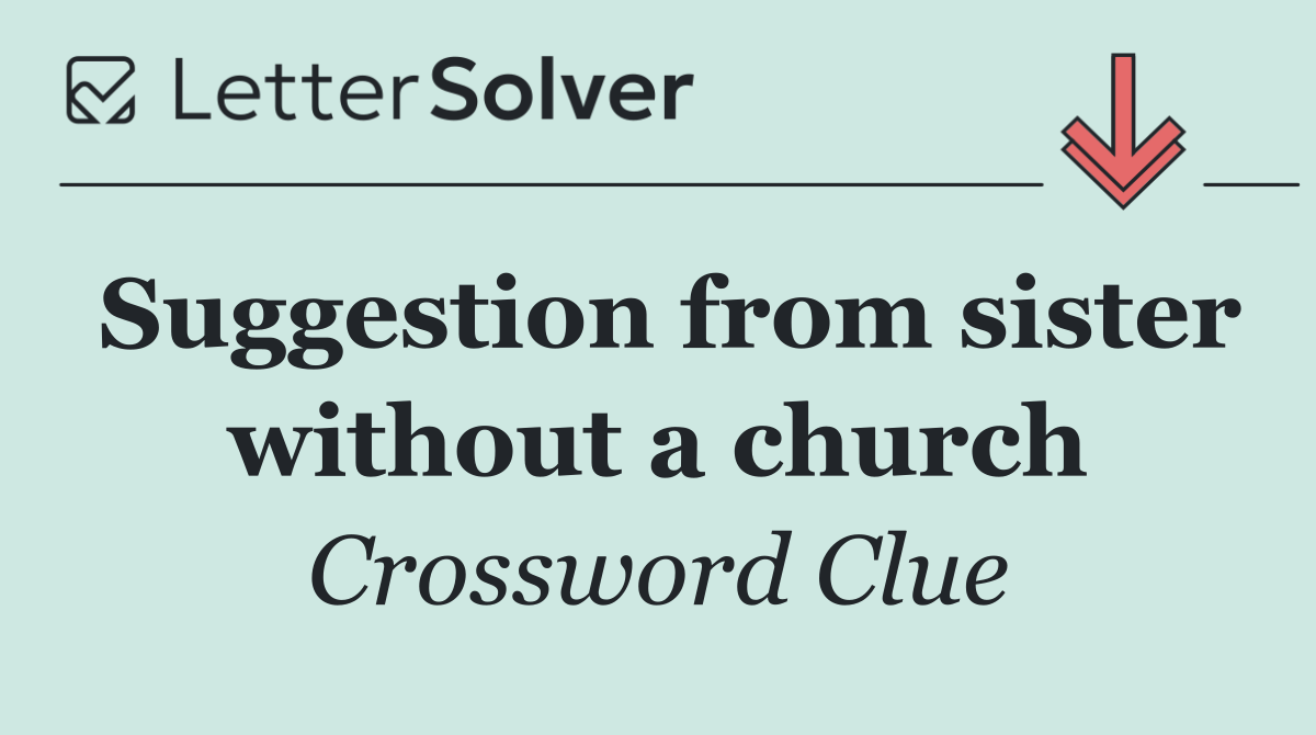 Suggestion from sister without a church