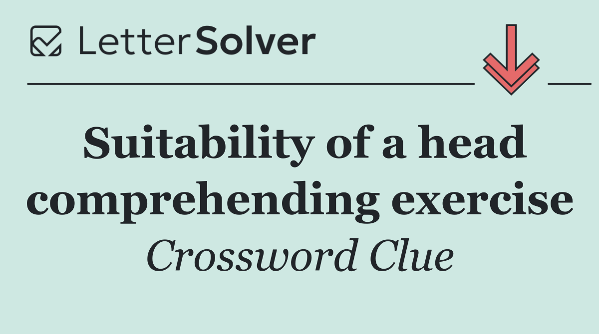 Suitability of a head comprehending exercise