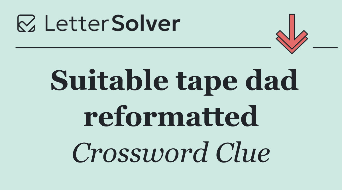 Suitable tape dad reformatted