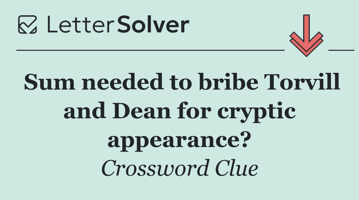 Sum needed to bribe Torvill and Dean for cryptic appearance?