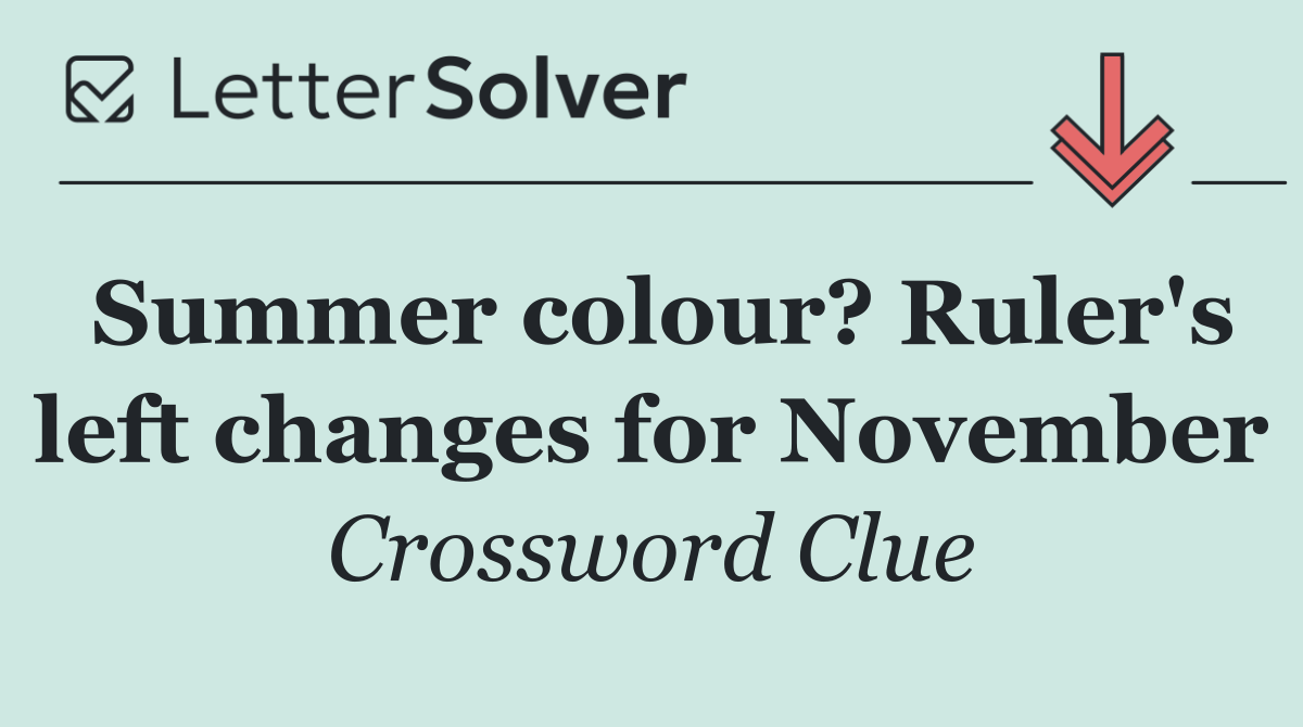 Summer colour? Ruler's left changes for November