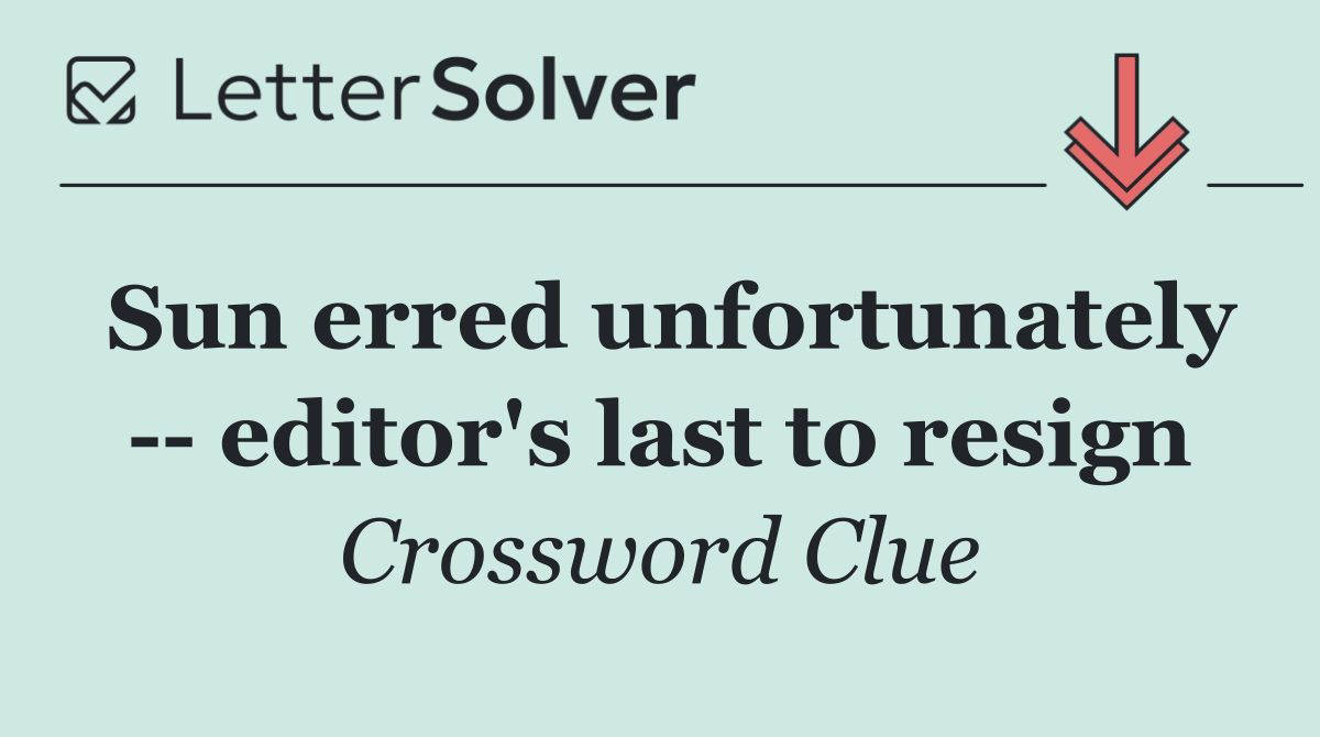 Sun erred unfortunately    editor's last to resign