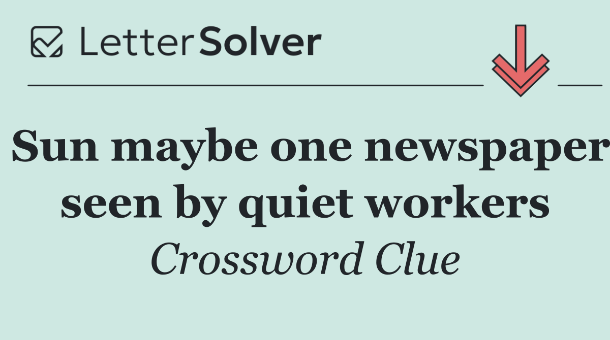 Sun maybe one newspaper seen by quiet workers