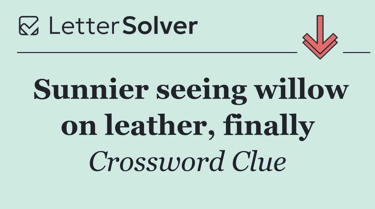 Sunnier seeing willow on leather, finally