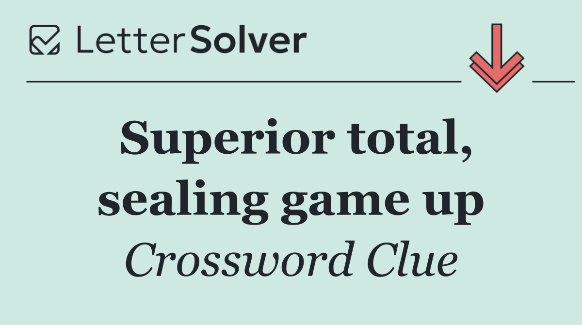 Superior total, sealing game up