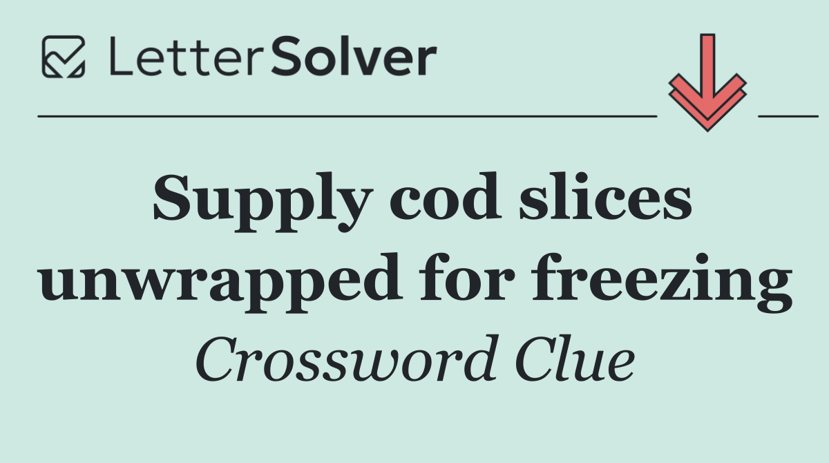 Supply cod slices unwrapped for freezing