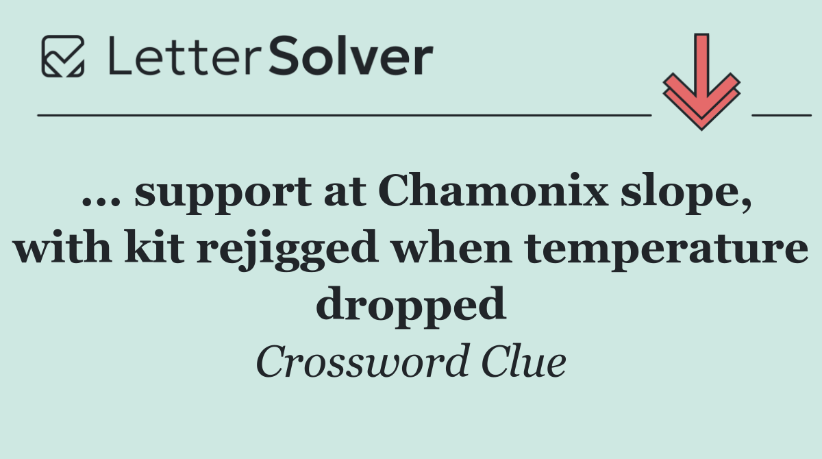 ... support at Chamonix slope, with kit rejigged when temperature dropped