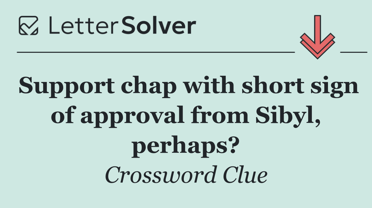 Support chap with short sign of approval from Sibyl, perhaps?