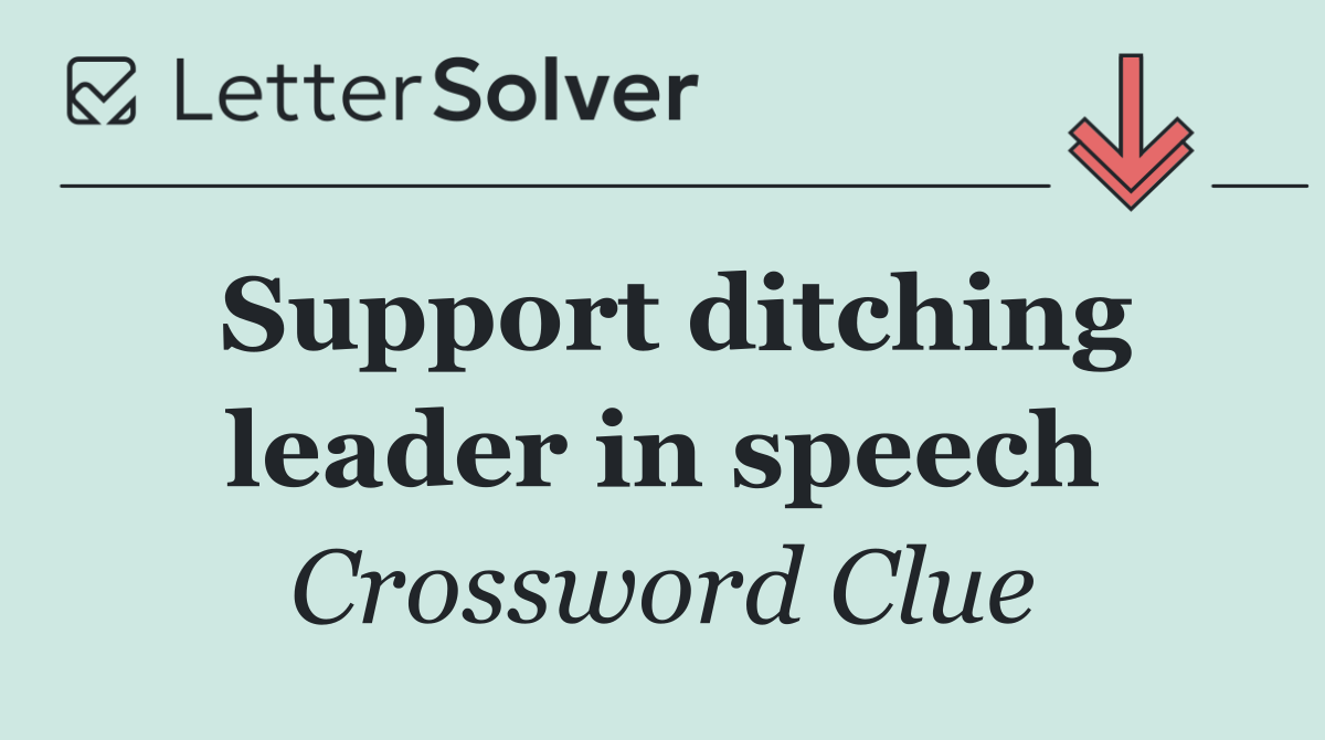 Support ditching leader in speech