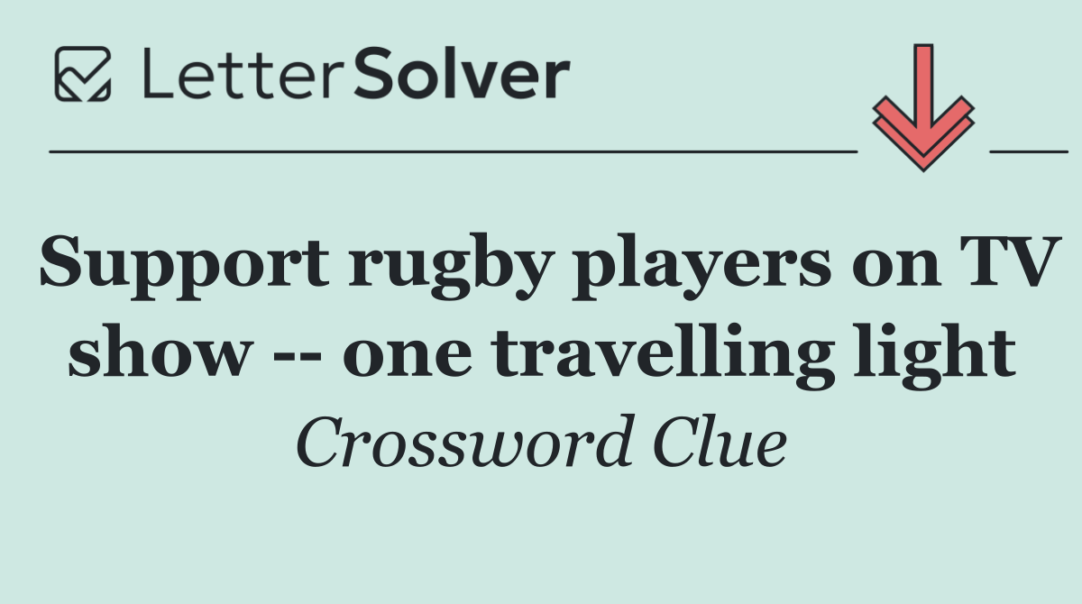 Support rugby players on TV show    one travelling light
