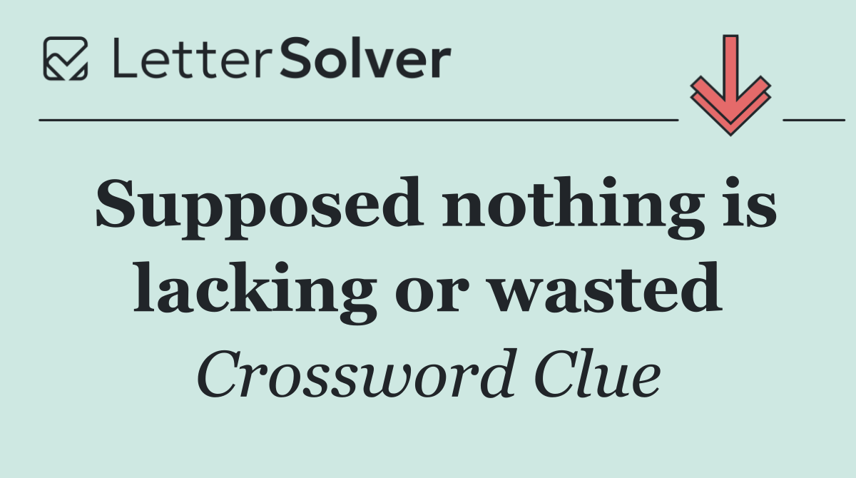 Supposed nothing is lacking or wasted