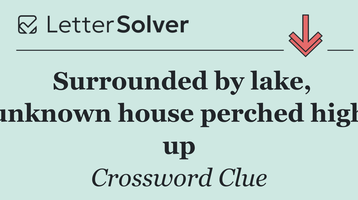 Surrounded by lake, unknown house perched high up