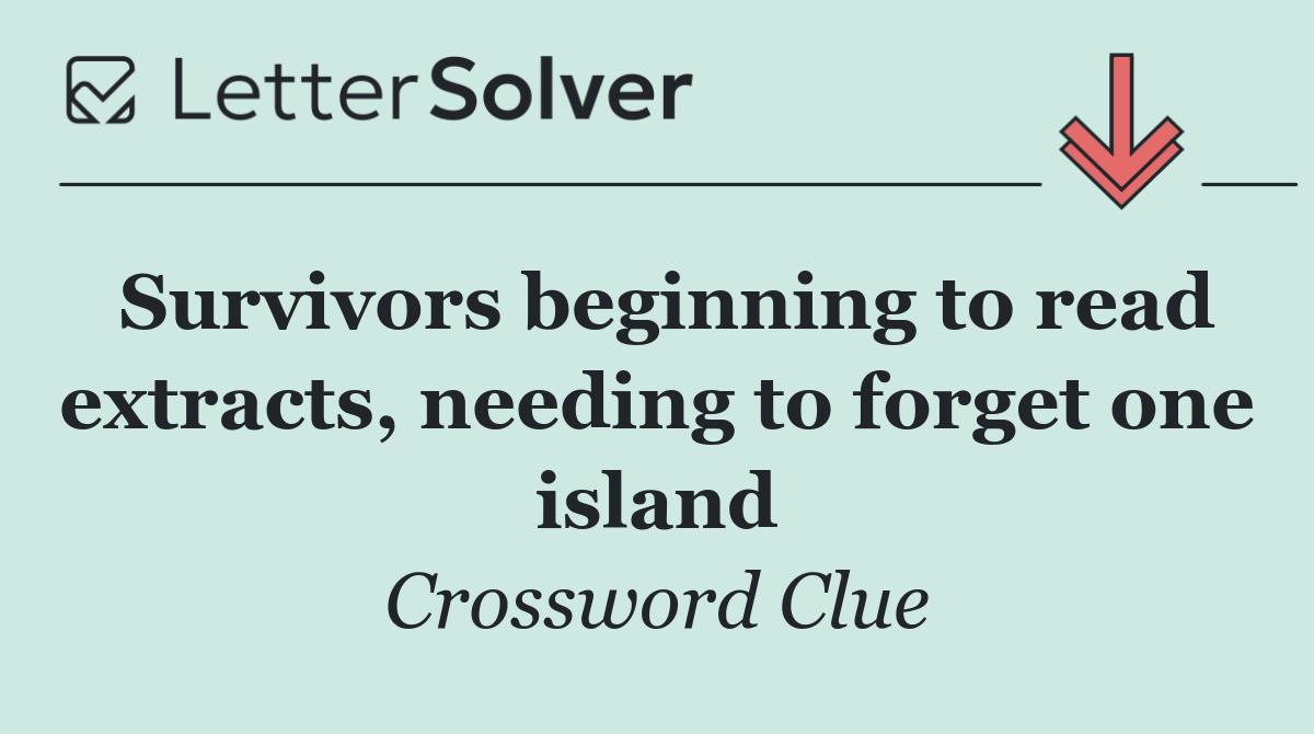 Survivors beginning to read extracts, needing to forget one island