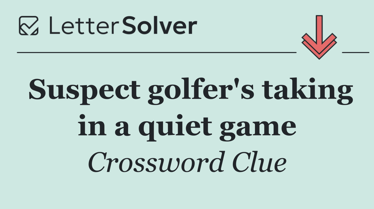 Suspect golfer's taking in a quiet game