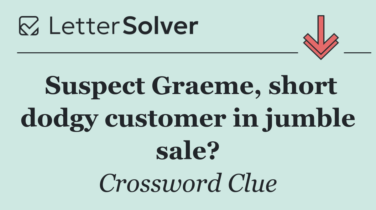 Suspect Graeme, short dodgy customer in jumble sale?