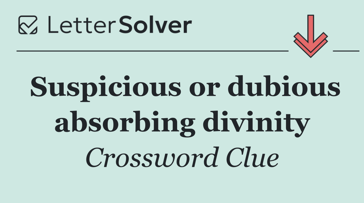 Suspicious or dubious absorbing divinity