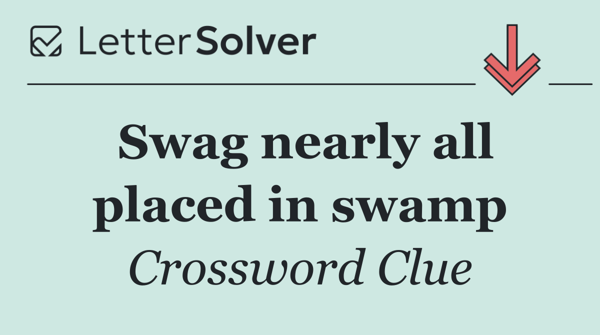 Swag nearly all placed in swamp