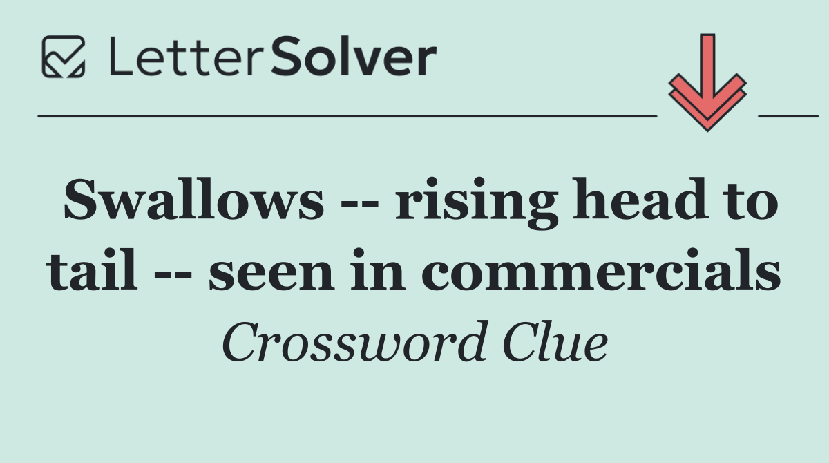 Swallows    rising head to tail    seen in commercials